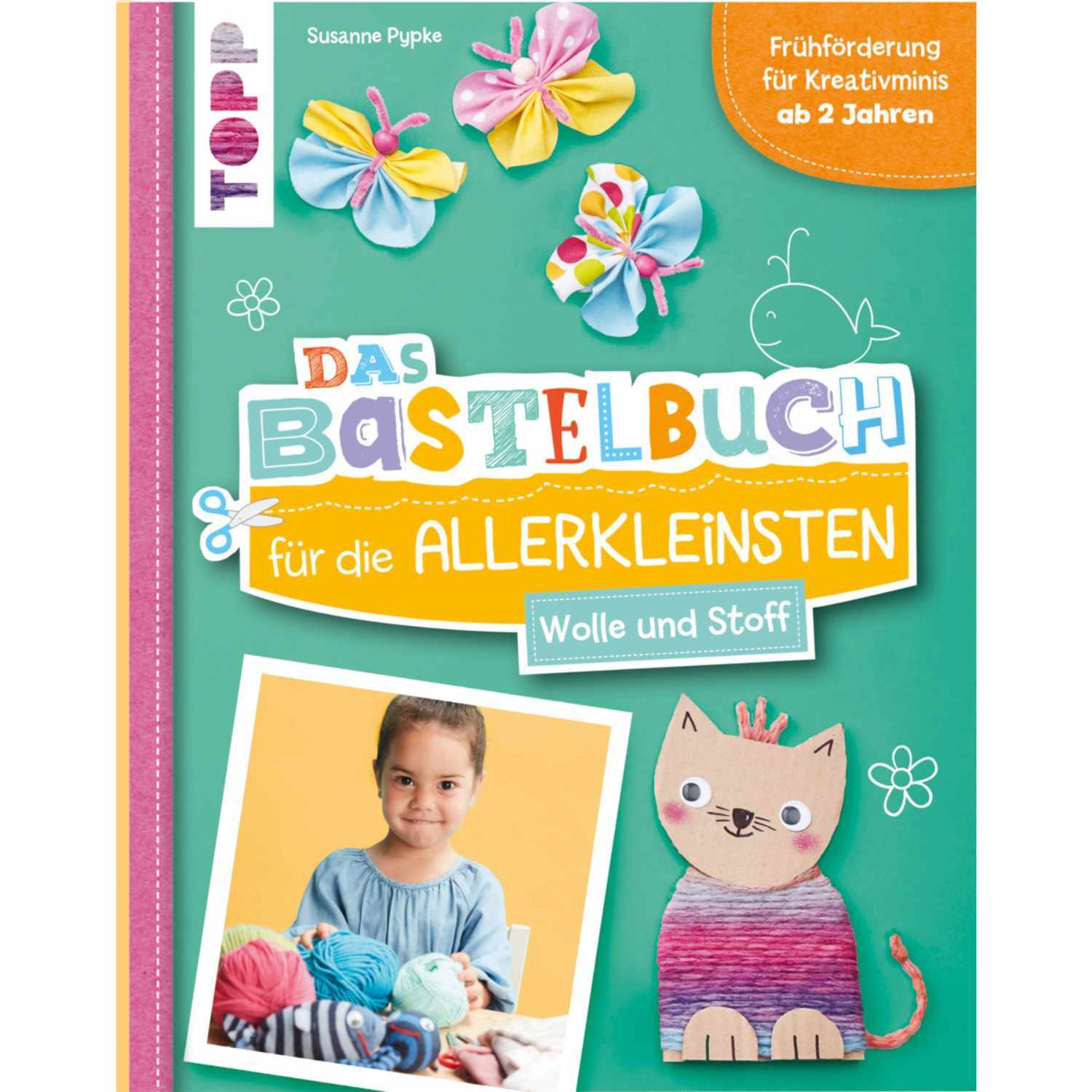 Das Bastelbuch für die Allerkleinsten - Wolle und Stoff